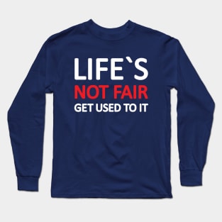 life is not fair Long Sleeve T-Shirt